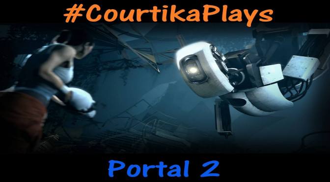#CourtikaPlays Portal 2 – Part One