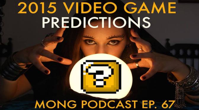 MONG Podcast – 2015 Video Game Predictions