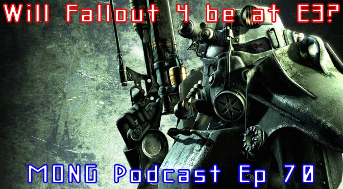 MONG Podcast – Will Fallout 4 be at E3?